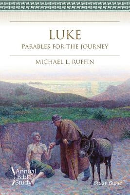 Luke Annual Bible Study (Study Guide): Parables for the Journey by Ruffin, Michael L.