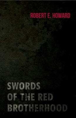 Swords of the Red Brotherhood by Howard, Robert E.