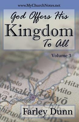 God Offers His Kingdom to All by Dunn, Farley L.