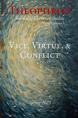Theophron Spring 2023: Vice, Virtue, & Conflict by Editors, Theophron