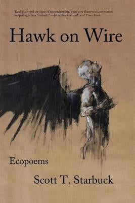 Hawk on Wire: Ecopoems by Starbuck, Scott T.