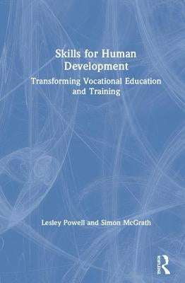 Skills for Human Development: Transforming Vocational Education and Training by Powell, Lesley