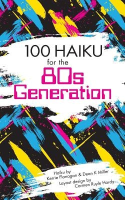 100 Haiku for the 80s Generation by Flanagan, Kerrie