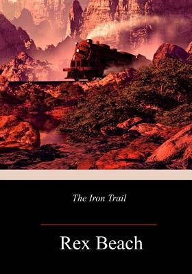 The Iron Trail by Beach, Rex
