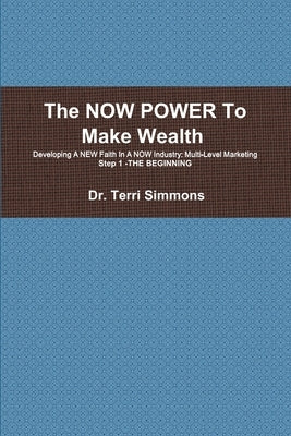 The NOW POWER To Make Wealth by Simmons, Terri A.
