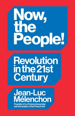 Now, the People! Revolution in the Twenty-First Century by Mélenchon, Jean-Luc