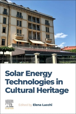 Solar Energy Technologies in Cultural Heritage by Lucchi, Elena