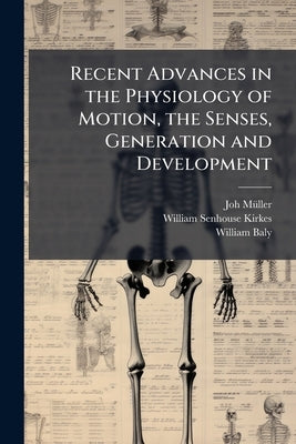Recent Advances in the Physiology of Motion, the Senses, Generation and Development by Müller, Joh