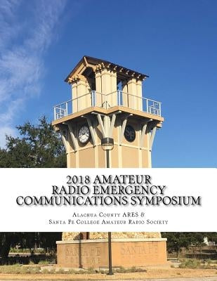 2018 Amateur Radio Emergency Communications Symposium by Gibby MD, Gordon L.