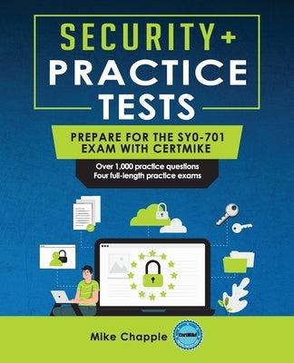 Security+ Practice Tests (SY0-701): Prepare for the SY0-701 Exam with CertMike by Chapple, Mike