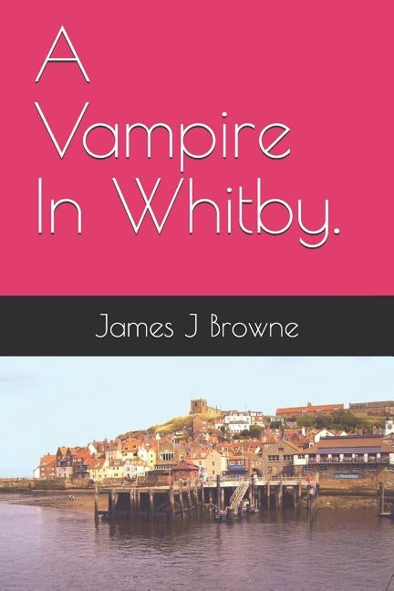 A Vampire In Whitby. by Browne, James J.