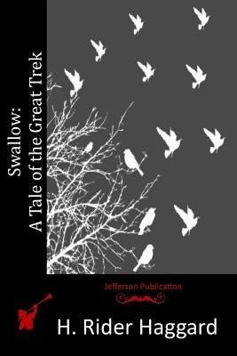 Swallow: A Tale of the Great Trek by Haggard, H. Rider