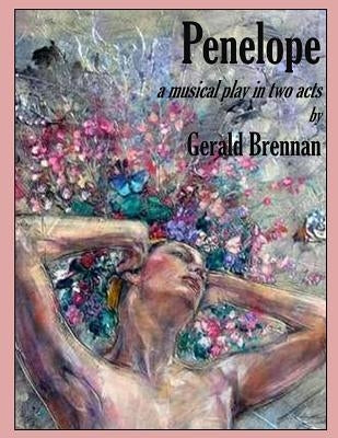 Penelope: a Musical Play in Two Acts by Brennan, Gerald