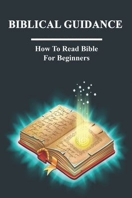 Biblical Guidance: How To Read Bible For Beginners: Bible Discussion by Marani, Hannelore