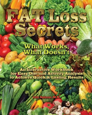 Fat Loss Secrets: What Works, What Doesn't: An Interactive Workbook for Easy Diet and Activity Analysis to Achieve Quick & Lasting Resul by Splane M. N., Lily