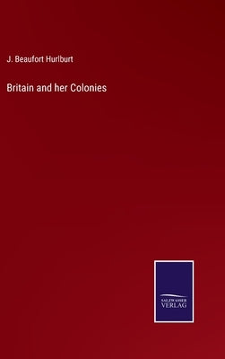 Britain and her Colonies by Hurlburt, J. Beaufort