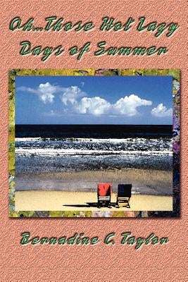 Oh...Those Hot Lazy Days of Summer by Taylor, Bernadine C.