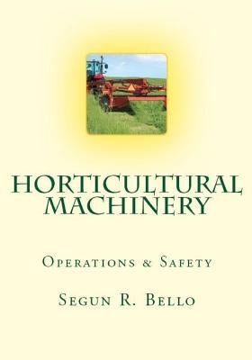 Horticultural Machinery: Equipment & Safety by Bello, Segun R.