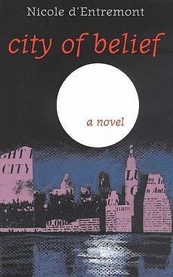 City of Belief by D'Entremont, Nicole