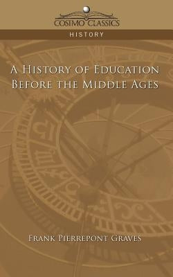 A History of Education Before the Middle Ages by Graves, Franklin Pierrepont