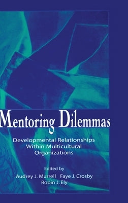 Mentoring Dilemmas: Developmental Relationships Within Multicultural Organizations by Murrell, Audrey J.
