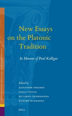 New Essays on the Platonic Tradition: In Honour of Paul Kalligas by Nehamas, Alexander