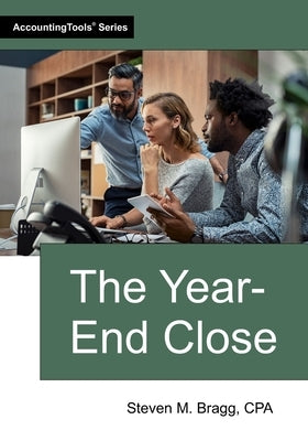 The Year-End Close by Bragg, Steven M.