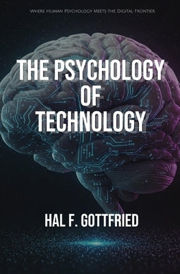 The Psychology of Technology by Gottfried, Hal