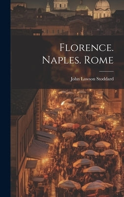 Florence. Naples. Rome by Stoddard, John Lawson