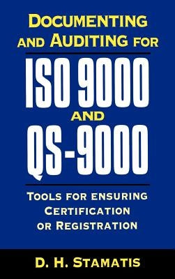 Documenting and Auditing for ISO 9000 and QS-9000: Tools for Ensuring Certification or Registration by Stamatis, D. H.
