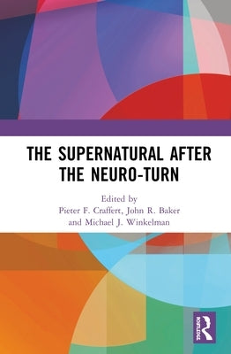 The Supernatural After the Neuro-Turn by Craffert, Pieter F.