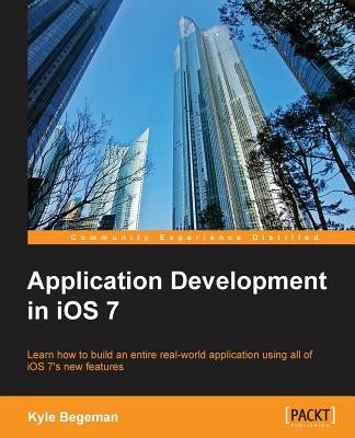 Application Development in IOS 7 by Begeman, Kyle