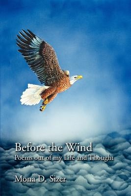 Before the Wind: Poems out of my Life and Thought by Sizer, Mona D.