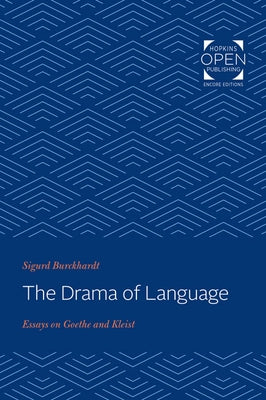 Drama of Language: Essays on Goethe and Kleist by Burckhardt, Sigurd