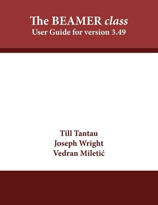 The BEAMER class: User Guide for version 3.49 by Tantau, Till