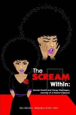 The Scream Within: Mental Health and Clergy Marriages, Journey of a Pastor's Spouse by Weathers, Benita