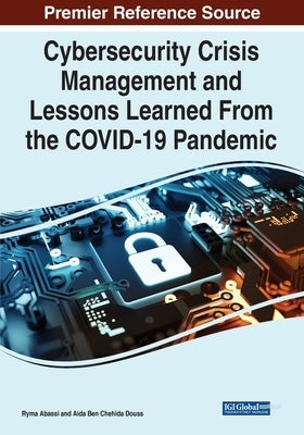 Cybersecurity Crisis Management and Lessons Learned From the COVID-19 Pandemic by Abassi, Ryma