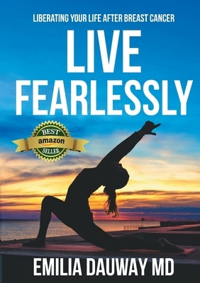 Live Fearlessly: Liberating your life after breast cancer by Dauway, Emilia