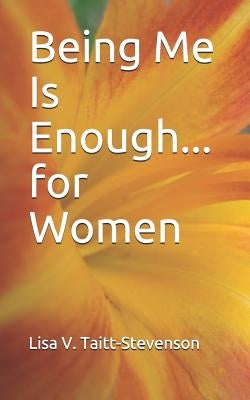 Being Me Is Enough for Women by Taitt, Lisa