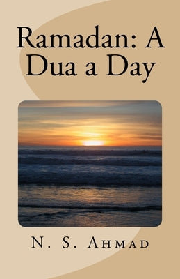 Ramadan: A Dua a Day by Ahmad, N. S.