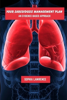 Your sarcoidosis management plan: An evidence-based approach by Lawrence, Sophia