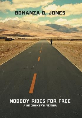 Nobody Rides for Free: A Hitchhiker's Memoir by Jones, Bonanza D.