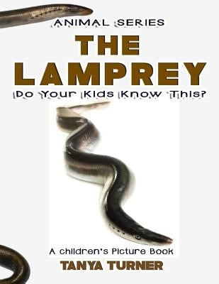 THE LAMPREY Do Your Kids Know This?: A Children's Picture Book by Turner, Tanya