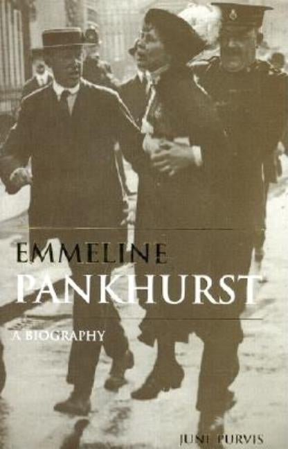 Emmeline Pankhurst: A Biography by Purvis, June