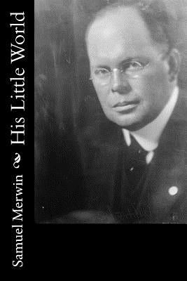 His Little World by Merwin, Samuel