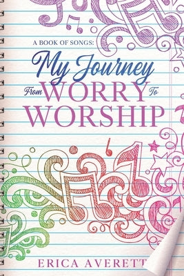 A Book of Songs: My Journey From Worry To Worship: Prayers & Meditations From My Heart by Averett, Erica