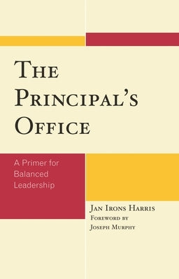 Principal's Office: A Primer for Balanced Leadership by Harris, Jan Irons