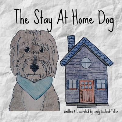 The Stay at Home Dog by Howland-Feller, Emily