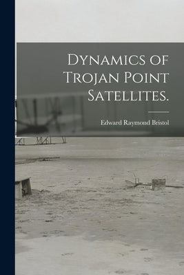 Dynamics of Trojan Point Satellites. by Bristol, Edward Raymond