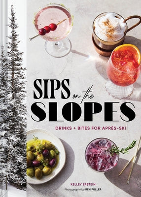 Sips on the Slopes: Drinks + Bites for Après-Ski by Epstein, Kelley